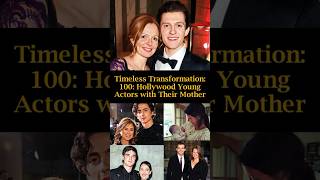 Timeless Transformation 100 Young Hollywood Actors and Their Mothers [upl. by Halette]