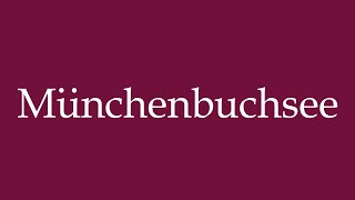 How to Pronounce Münchenbuchsee Munich Buchsee Correctly in German [upl. by Lole]