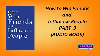 How to Win Friends and Influence People AUDIO BOOK PART 3 [upl. by Wohlert854]