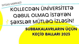 Kollecdən Universitetə İmtahansız Qəbul  SUBBAKALAVRLAR ÜÇÜN UNİVERSİTETLƏRƏ KEÇİD BALLARI 2023 [upl. by Akkina]