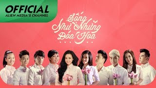 Sống Như Những Đóa Hoa  Nhiều Ca Sĩ Official MV [upl. by Heigho371]