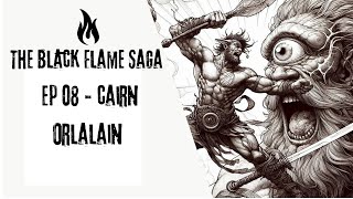 The Black Flame Saga  Ep 8  Cairn  Orlalain  Solo RPG [upl. by Areek325]