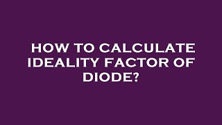 How to calculate ideality factor of diode [upl. by Trillby117]