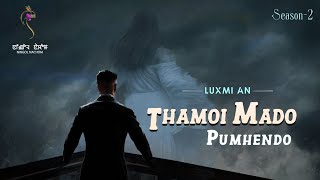 THAMOI MADO PUMHENDO S2 Epi16LUXMI ANMONA [upl. by Buckie]