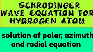 Schrodinger wave equation for hydrogen atom  solutions of polar azimuth and radial equation [upl. by Pogah]