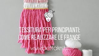 6TESSITURA PER PRINCIPIANTI come realizzare e aggiungere le frange al tuo arazzo [upl. by Squires865]