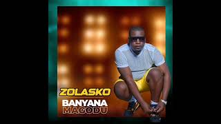 ZolaskoBanyana Magodu Official Audio [upl. by Ettenahc]