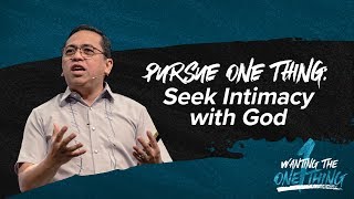 Pursue One Thing Seek Intimacy with God  Bong Saquing  Wanting the One Thing [upl. by Nosnhoj]