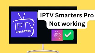 How to Fix IPTV Smarters Pro Not Working  IPTV not working [upl. by Kerek]