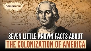 Seven LittleKnown Facts About the Colonization of America [upl. by Anidal]