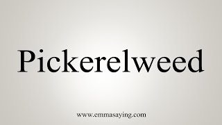 How To Say Pickerelweed [upl. by Batty]