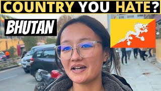 Which Country Do You HATE The Most  BHUTAN [upl. by Atinnek880]