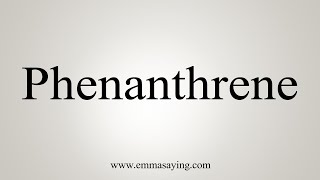 How To Say Phenanthrene [upl. by Hertz402]