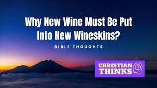 Why New Wine must be Put into New Wineskins [upl. by Joaquin]