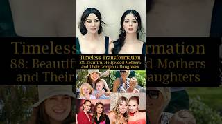 Timeless Transformation 88 Beautiful Hollywood Mothers and Their Gorgeous Daughters [upl. by Gowrie157]