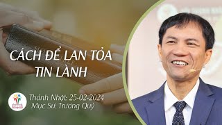 BÀI GIẢNG CHÚA NHẬT  CÁCH LAN TỎA TIN LÀNH  25022024  Mục Sư Trương Quý [upl. by Notgnirra]