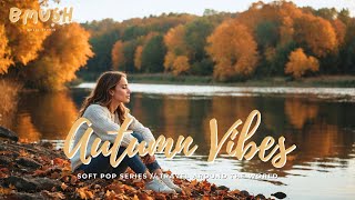 75Minute Soft Pop amp Indie Mix  Relaxing Autumn Vibes Playlist [upl. by Notsob]