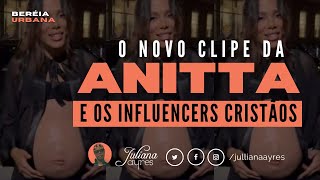 O NOVO CLIPE DA ANITTA E OS INFLUENCERS CRISTÃOS [upl. by Nnylrats623]