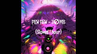 PEW PEW  ZØMB Slowed 1 hour🌟🎧 [upl. by Adnuahsar]