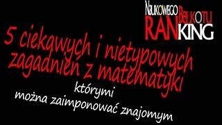 5 ciekawych zagadnień z matematyki którymi zaimponujesz znajomym  Ranking Naukowego Bełkotu 04 [upl. by Ateuqal724]