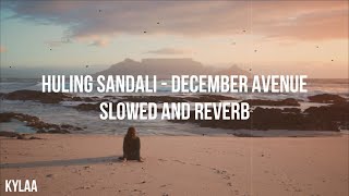 HULING SANDALI  DECEMBER AVENUE  SLOWED  REVERB [upl. by Nemaj]