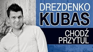 Drezdenko Kubas  Chodź przytul Official Video [upl. by Naegem429]