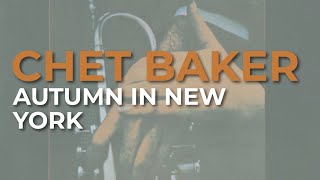 Chet Baker  Autumn In New York Official Audio [upl. by Nosoj]