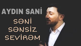 Aydın Sani  Səni sənsiz sevirəm  2018 [upl. by Adnoek]