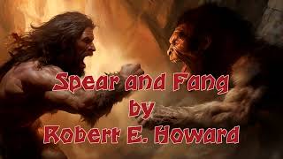 Spear and Fang by Robert E Howard Audiobook  A Tale of Prehistoric Adventure [upl. by Sinnel]