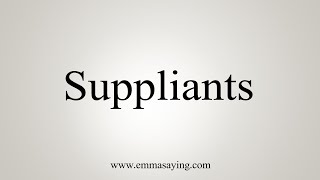 How To Say Suppliants [upl. by Anida]