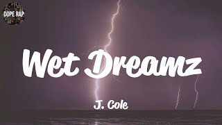 J Cole  Wet Dreamz Lyrics [upl. by Hanahsuar]