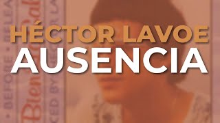 Héctor Lavoe  Ausencia Audio Oficial [upl. by Ellmyer201]