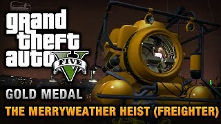 GTA 5  Mission 30  The Merryweather Heist Freighter 100 Gold Medal Walkthrough [upl. by Genaro685]