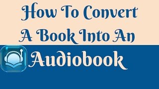 How to Convert a Book into an Audiobook [upl. by Tildy]