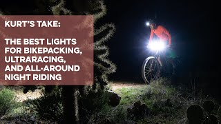 Kurts Take The best lights for bikepacking ultraracing and allaround night riding [upl. by Skier]