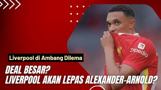 Real Madrid Tawarkan Tawaran Gila Liverpool Terpaksa Lepas Trent AlexanderArnold [upl. by Harpole662]