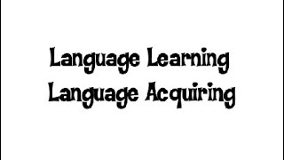 Difference between Language Learning and Acquiring [upl. by Aciretal]