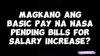 MAGKANO ANG BASIC PAY NA NASA PENDING BILLS FOR SALARY INCREASE [upl. by Admama]