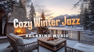 Cozy Winter Relaxation with Smooth Jazz Music [upl. by Leonanie110]