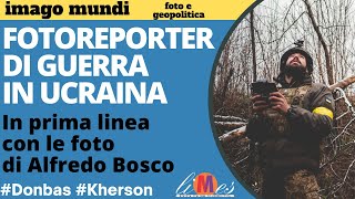 Fotoreporter di guerra in Ucraina In prima linea con le foto di Alfredo Bosco [upl. by Zitah]