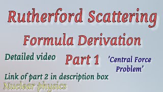 Rutherford Scattering formula derivation part 1 [upl. by Magavern947]