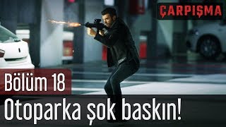 Çarpışma 18 Bölüm  Otoparka Şok Baskın [upl. by Owen]