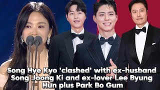 Song Hye Kyo clashed with exhusband Song Joong Ki and exlover Lee Byung Hun plus Park Bo Gum [upl. by Lienahs274]