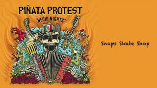 Piñata Protest  Snaps Skate Shop Audio Oficial [upl. by Leda]