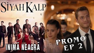 Inima Neagra  Siyah Kalp ep 2 PROMO subtitrat in romana  Serial turcesc [upl. by Bainbridge]