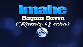 IMAHE  Magnus Haven KARAOKE VERSION [upl. by Asiret]