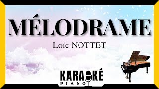 Mélodrame  Loïc NOTTET Karaoké Piano Français karaoke [upl. by Ettenot389]