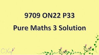 970933ON22 CAIE Alevel Pure Mathematics 3 Solution [upl. by Anim]