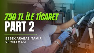 750 TL ile Ticaret  PART 2  Bebek Arabası Tamiri ve Yıkaması  Ticaret ve Girişimcilik [upl. by Akitan]