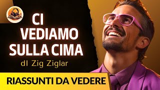 RIASSUNTO DI CI VEDIAMO SULLA CIMA DI ZIG ZIGLAR [upl. by Einaffit]